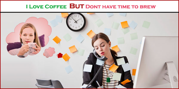 Love coffee but Busy